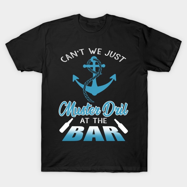 Can't We Just Muster Drill At The Bar T-Shirt Funny Boating T-Shirt by blimbercornbread